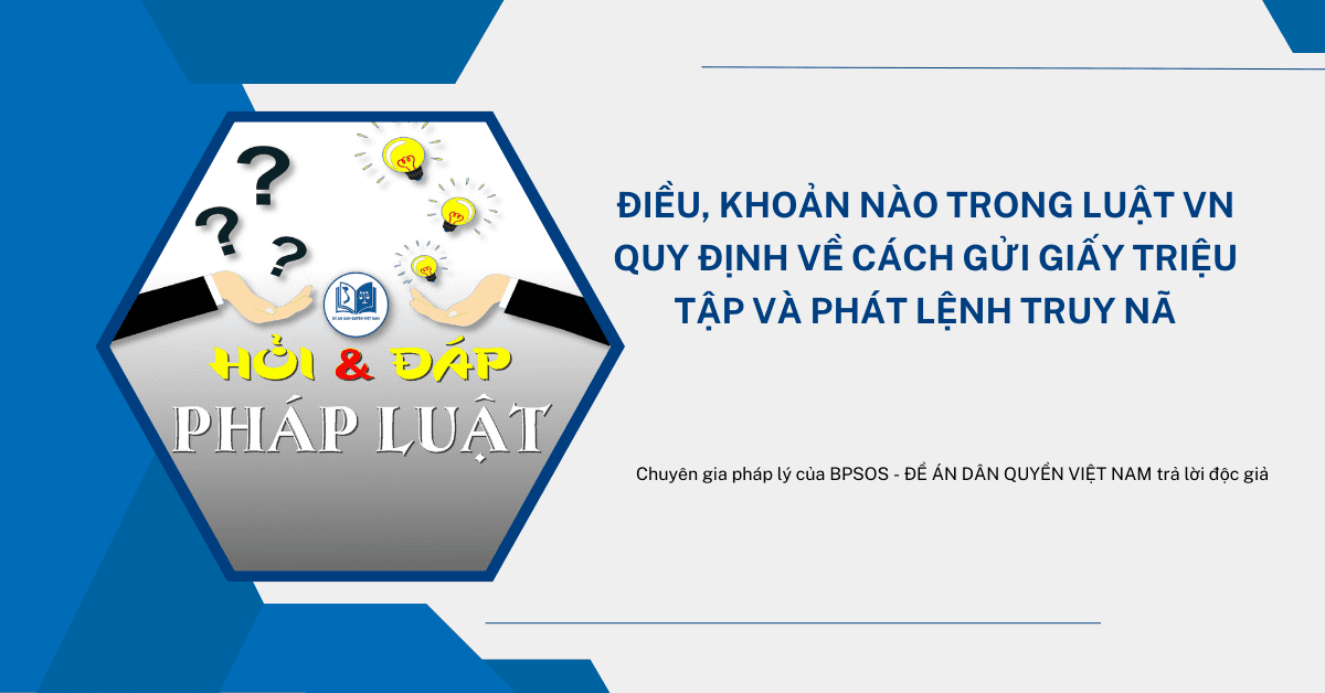 Điều, Khoản nào trong luật VN quy định về cách gửi Giấy Triệu Tập và phát Lệnh Truy Nã